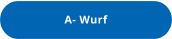 A- Wurf